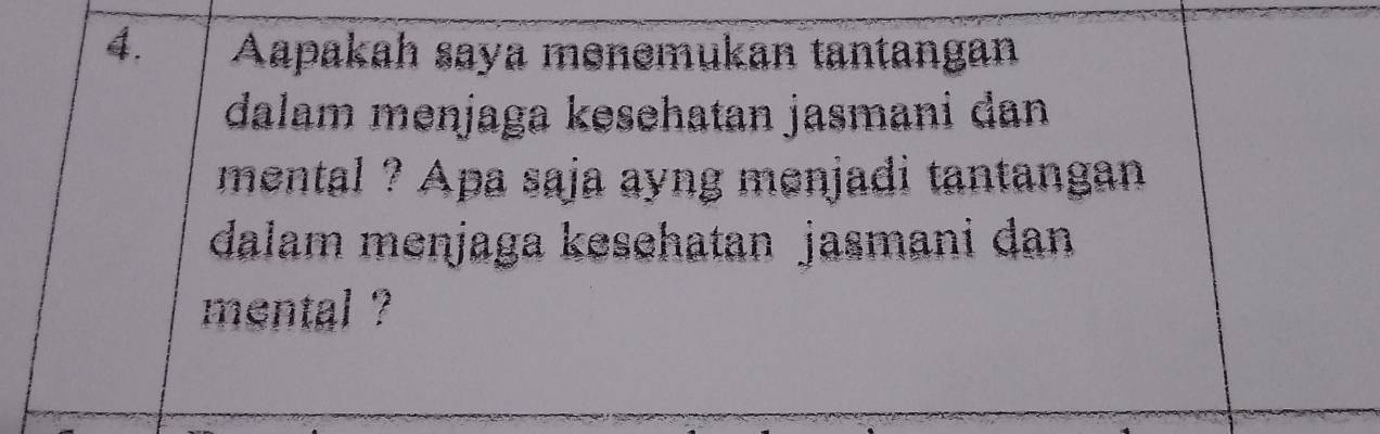 Aapakah saya menemukan tantangan 
dalam menjaga kesehatan jasmani dan 
mental ? Apa saja ayng menjadi tantangan 
dalam menjaga kesehatan jasmani dan 
mental ?