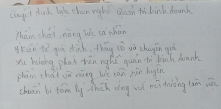 Qagit dink la chon nghe Quin tkinh dounh 
Phaán chái, nàng lic ca nhān 
ykùn lǔ giā dinh, thay cǒ và chagěn guà 
xu huōng phat hèn nghǔ quán tì kinh doanh 
phan chai vā náng lé cán nùn hugín 
chuān bi tám ly thuch vèng wí má hiǒing lan wǒ