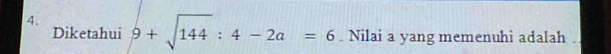 Diketahui 9+sqrt(144):4-2a=6. Nilai a yang memenuhi adalah .