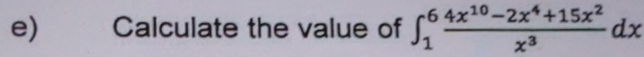 Calculate the value of ∈t _1^(6frac 4x^10)-2x^4+15x^2x^3dx