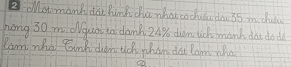 ②otmanh dat hinh u what cochiou dài 35 m. duèu 
hong 30 m oGuà ta dànà 24% dòn uoh mành dàt do do 
Cam who Ginh don toh whan dàt lom wha