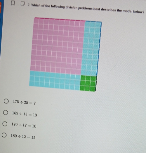 Which of the following division problems best describes the model below?
175/ 25=7
169/ 13=13
170/ 17=10
180/ 12=15