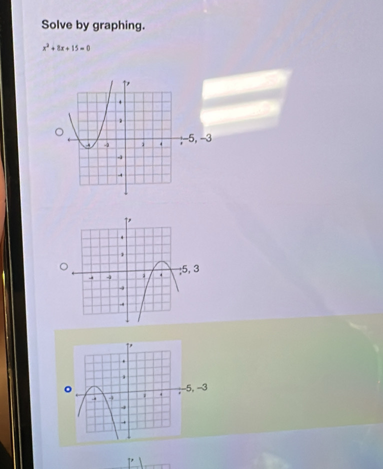 Solve by graphing.
x^2+8x+15=0
−3
。, −3