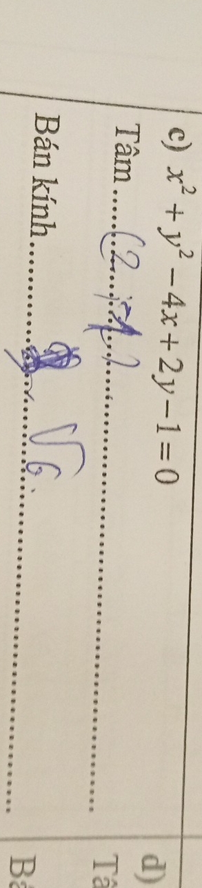 x^2+y^2-4x+2y-1=0
d) 
Tâm_ 
Tâ 
Bán kính_ 
B