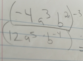 (frac (-4a^3b^2)^-512a^5· b^(-1))=