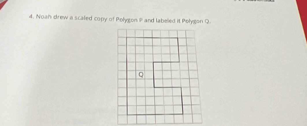 Noah drew a scaled copy of Polygon P and labeled it Polygon Q.