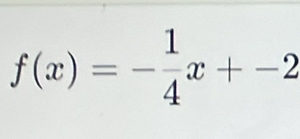 f(x)=- 1/4 x+-2