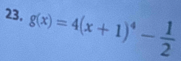 g(x)=4(x+1)^4- 1/2 