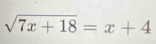 sqrt(7x+18)=x+4