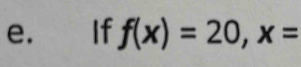 If f(x)=20, x=