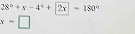 28°+x-4°+2x=180°
x=□