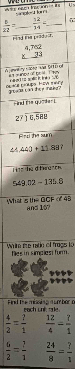 weu
Write each fraction in its Us
simplest form.
 8/22 =. _ 63
Fi
A jewe of
an oy
nee6
ounceny
groue?
Fi
Fie.
Whaof 48
Writogs to
fliform.
Findmber o
e.
 4/2 = ?/1   12/4 = ?/1 
 6/2 = ?/1   24/8 = ?/1 