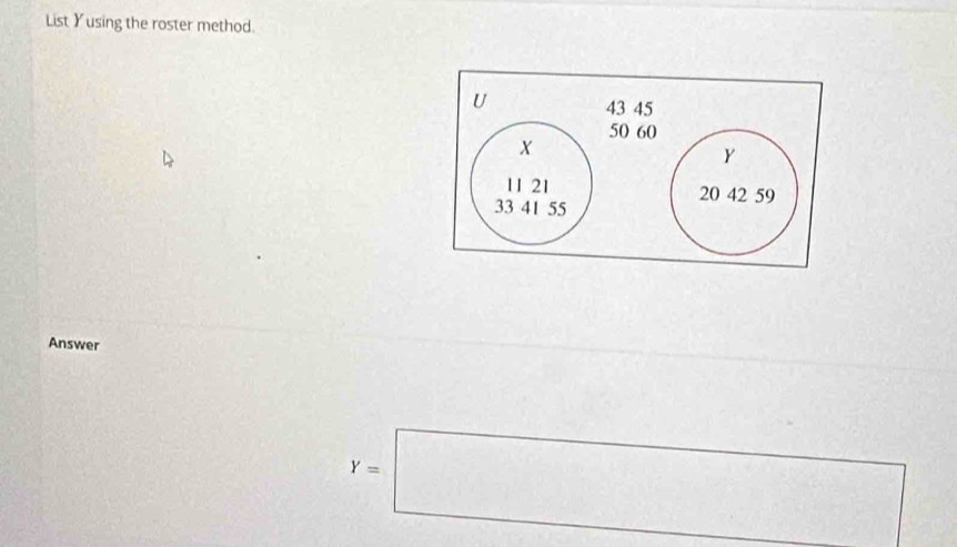 List Yusing the roster method. 
Answer
Y=□