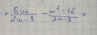 = 6m/2m-8 - (m^2-16)/2m-8 =