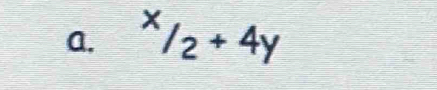 ^x/_2+4y