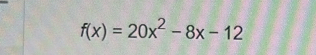 f(x)=20x^2-8x-12