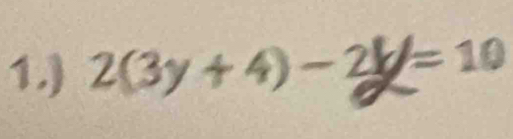 1.) 2(3y+ 4) I = 10