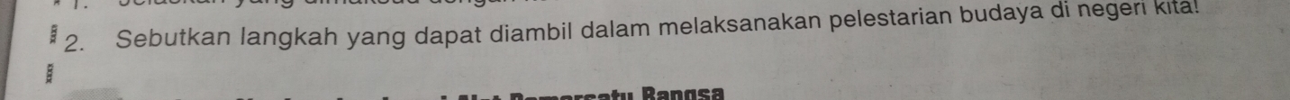 Sebutkan langkah yang dapat diambil dalam melaksanakan pelestarian budaya di negerı kita!