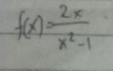 f(x)= 2x/x^2-1 