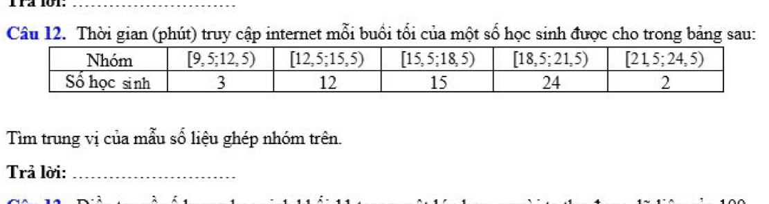 Thời gian (phút) truy cập internet mỗi buổi tối của một số học sinh được cho trong bảng sau:
Tìm trung vị của mẫu số liệu ghép nhóm trên.
Trả lời:_
λ