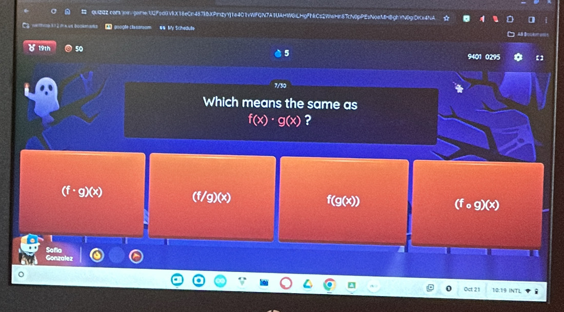 wathrab k 1 2 mx us Dookmak gäogie classrae $$ My Schedule All Bookme
5
19th 50 9401 0295 【]
7/30
Which means the same as
f(x)· g(x) ?
(f· g)(x)
(f/g)(x)
f(g(x))
(fcirc g)(x)
T
Sofia
Gonzalez
Oct 21 10:19 INTL
