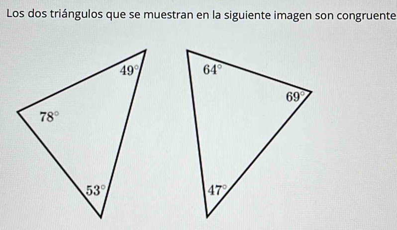 Los dos triángulos que se muestran en la siguiente imagen son congruente