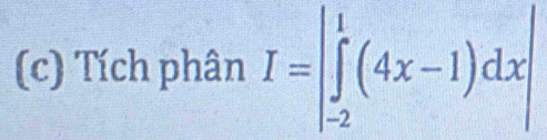 Tích phân I=|∈tlimits _(-2)^1(4x-1)dx|