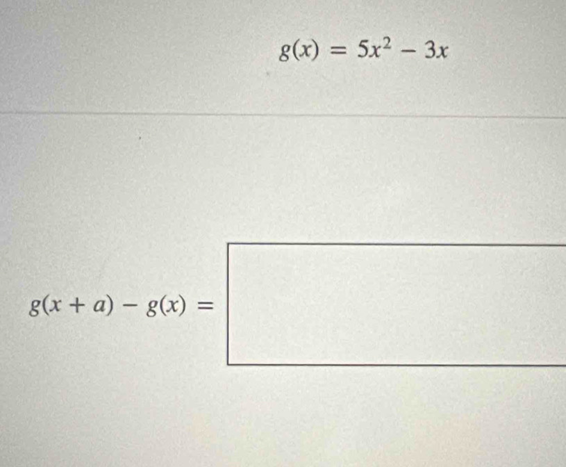 g(x)=5x^2-3x
g(x+a)-g(x)=