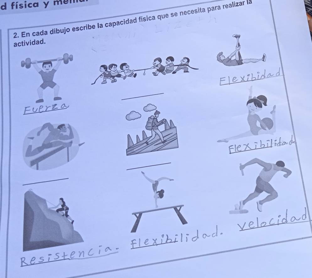 física y mem 
2. En cada dibujo escribe la capacidad física que se necesita para realizar la 
actividad. 
_ 
_ 
_ 
_ 
_