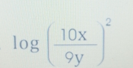 log ( 10x/9y )^2