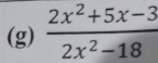  (2x^2+5x-3)/2x^2-18 