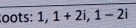 oots: 1, 1+2i, 1-2i