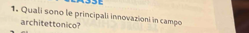 or 
1. Quali sono le principali innovazioni in campo 
architettonico?