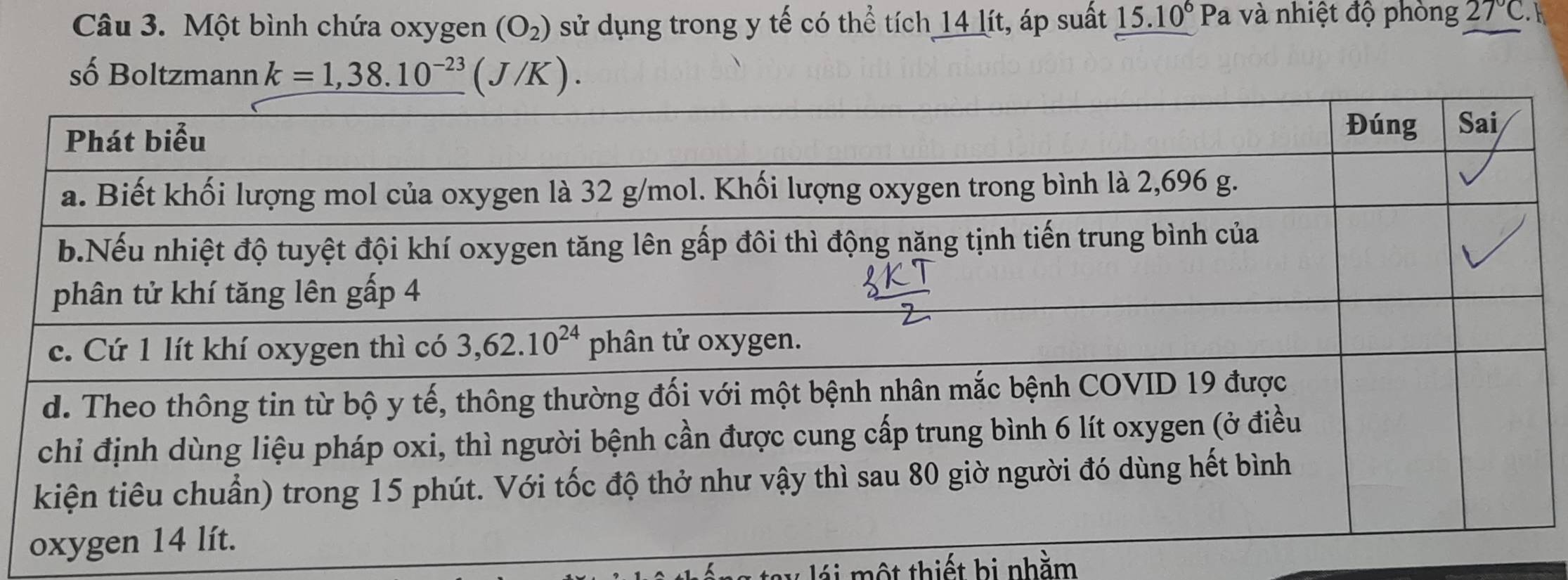 Một bình chứa oxygen (O_2) sử dụng trong y tế có thể tích 14 lít, áp suất 15.10^6Pa 1 và nhiệt độ phòng 27°C. h
số Boltzmann k=1,38.10^(-23)(J/K).
ột thiết hi nhằm