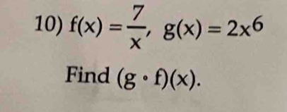 f(x)= 7/x , g(x)=2x^6
Find (gcirc f)(x).