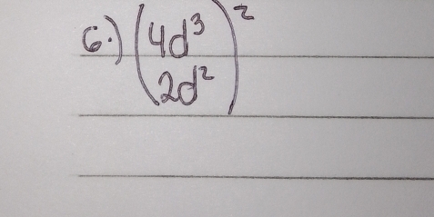 6 (beginarrayr 4d^3 2d^2endarray )^2