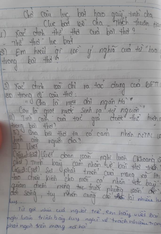 Cho cai luc bot hao gai tinh `cha 
Clue bat uee cha Thech thuán to 
① Xad dinh thè thǒ cuà bāi thà? 
-The the luc bat 
Em hei qí ccè g nghiú cuò tù hao 
frong bai thd s 
③ xau chib cā chí ra tac dāng caò op? 
go trong d caà tho 
Cha lò mot dai ngan Ho 
Can la grot nuoi sinh 10 top nquon 
) Tingh cal cuó tad gió ctar the heén 
trong bai the? 
5 Qua bāi the fa có cam nhán NīN c 
hinh ain nguǒi cha? 
1 lver 
(au (od)lie doan cean nghì luan CKhoang o 
phe tugh bay anean nhàn vè bāi the th 
Caus:(ud) S0 
qian diein meng frub phong can' 
ài song, toy when cung dhè lai mhicic 
Ls. 
lù gà whin cuò nquò tre, em hāy vièi bai 
highiluan tring bay suy nghivè trach whio row 
phat ngon won mang xáā ho?