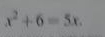 x^2+6=5x.