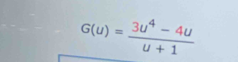 G(u)= (3u^4-4u)/u+1 