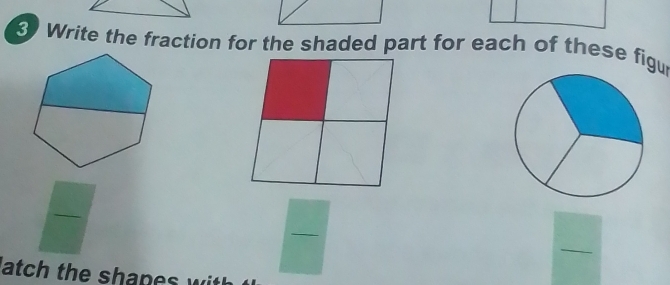 Write the fraction for the shaded part for each of these figu 
_ 
_ 
atch the shane wi