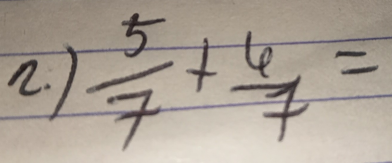 )  5/7 + 6/7 =