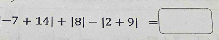 -7+14|+|8|-|2+9|=□