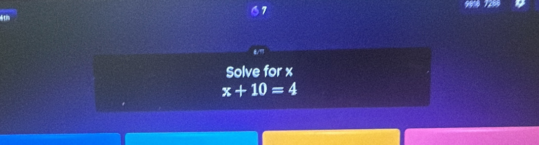 61 
4th 
Solve for x
x+10=4