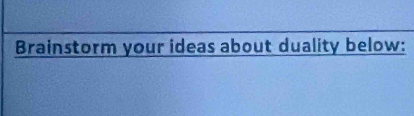 Brainstorm your ideas about duality below: