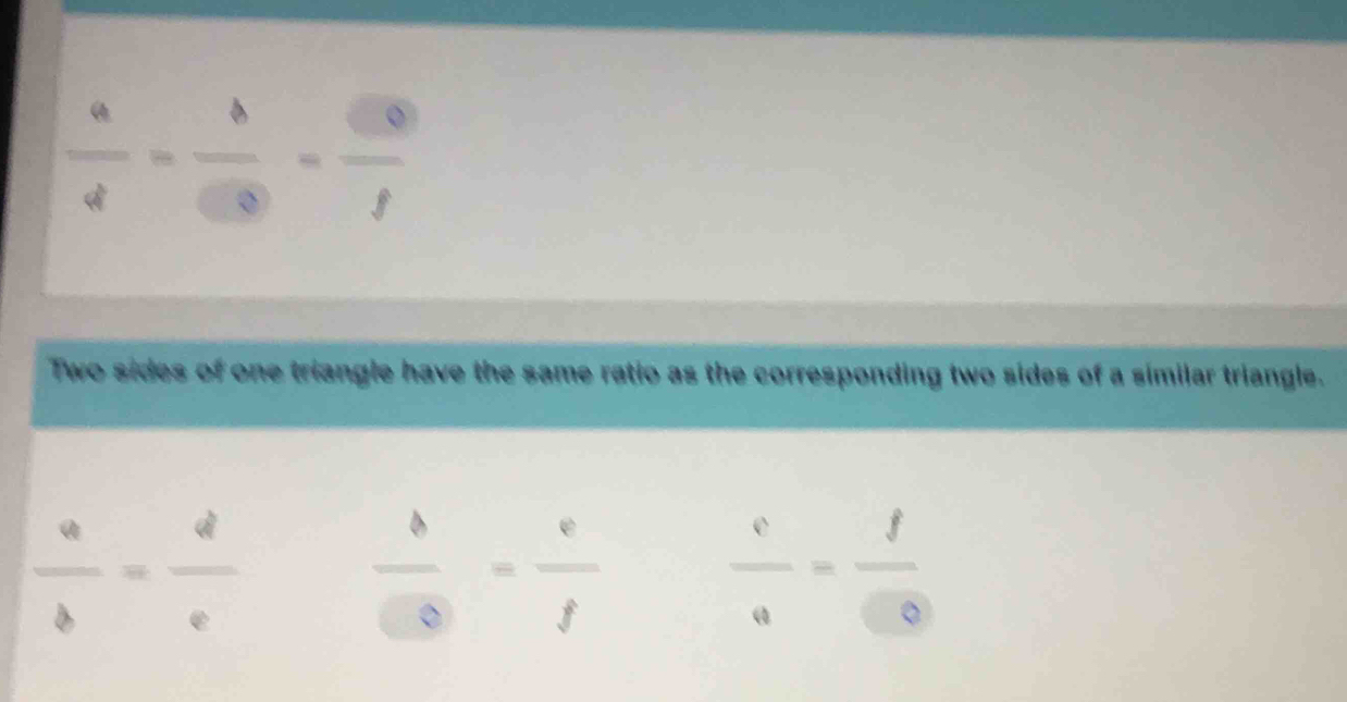  a/d =frac b
Two sides of one triangle have the same ratio as the corresponding two sides of a similar triangle.
 a/b = d/e 
 b/00 = e/f 
 v/u = f/g 
