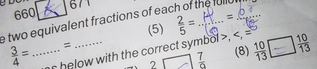 a 
671 
660 
e two equivalent fractions of each o th f l 
(5) ह
 3/4 = _ 

(8) □ 
ns helow with the correct symbol , , =
2
 7/9 