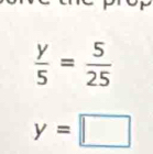  y/5 = 5/25 
y=□