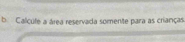 Calcule a área reservada somente para as crianças.