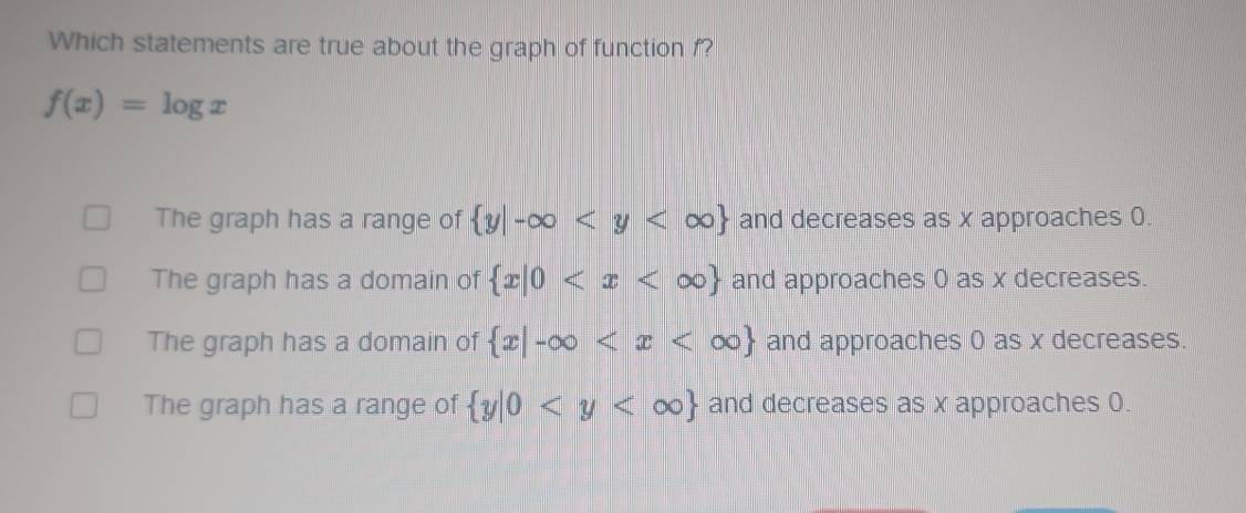 Which statements are true about the graph of function f? f(x)=log x The ...
