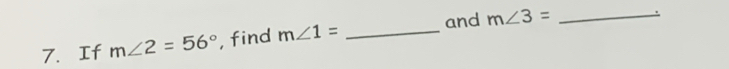 and m∠ 3= _ 
7. If m∠ 2=56° , find m∠ 1= _